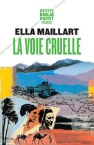 Couverture du livre « La voie cruelle ; deux femmes, une Ford vers l'Afghanistan » de Ella Maillart aux éditions Payot