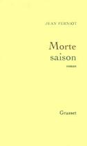 Couverture du livre « Morte saison » de Jean Ferniot aux éditions Grasset Et Fasquelle