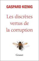 Couverture du livre « Les discrètes vertus de la corruption » de Gaspard Koenig aux éditions Grasset