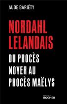 Couverture du livre « Nordhal Lelandais : du procès Noyer au procès Maëlys » de Aude Bariety aux éditions Rocher