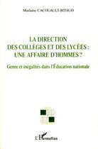 Couverture du livre « La direction des collèges et des lycées : une affaire d'hommes ? genre et inégalités dans l'éducation nationale » de Marlaine Cacouault-Bitaud aux éditions Editions L'harmattan