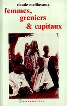 Couverture du livre « Femmes, greniers et capitaux » de Claude Meillassoux aux éditions Editions L'harmattan