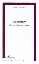 Couverture du livre « L'insertion ; discours, politiques et pratiques » de Claudel Guyennot aux éditions Editions L'harmattan