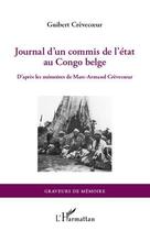 Couverture du livre « Journal d'un commis de l'Etat au Congo belge ; d'après les mémoires de Marc-Armand Crèvecoeur » de Guibert Crevecoeur aux éditions Editions L'harmattan