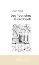 Couverture du livre « Des frogs chez les rosbeefs » de Alain Piana aux éditions Editions Le Manuscrit