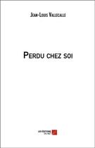 Couverture du livre « Perdu chez soi » de Jean-Louis Vallecalle aux éditions Editions Du Net