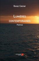 Couverture du livre « Lumières contemporaines » de Raphael Constant aux éditions Editions Du Net