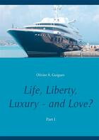 Couverture du livre « Life, liberty, luxury - and love ? t.1 » de Olivier A. Guigues aux éditions Books On Demand