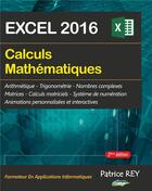 Couverture du livre « Calculs mathématiques avec excel 2016 (2e édition) » de Patrice Rey aux éditions Books On Demand