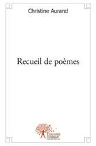 Couverture du livre « Recueil de poemes » de Aurand Christine aux éditions Edilivre