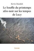 Couverture du livre « Le souffle du printemps afro-noir sur les tempes de Lucy » de Mandah Kevin aux éditions Edilivre