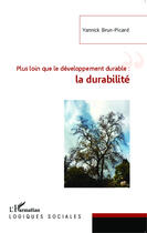 Couverture du livre « Plus loin que le développement durable : la durabilité » de Yannick Brun-Picard aux éditions Editions L'harmattan