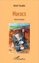 Couverture du livre « Marocs ; roman historique » de Michel Thouillot aux éditions L'harmattan