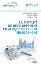 Couverture du livre « La fiscalité de développement en Afrique de l'ouest francophone » de Nicaise Mede et Errol Toni aux éditions L'harmattan