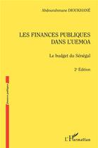Couverture du livre « Les finances publiques dans l'UEMOA ; le budget du Sénégal (2e édition) » de Abdourahmane Dioukhane aux éditions L'harmattan