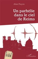 Couverture du livre « Un parhélie dans le ciel de Reims » de Alan Payon aux éditions L'harmattan