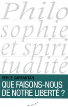 Couverture du livre « Que faisons-nous de notre liberté ? » de Serge Carfantan aux éditions Almora