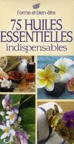 Couverture du livre « 75 huiles essentielles indispensables » de Alix Lefief-Delcourt aux éditions Editions Esi