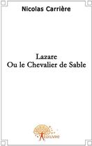 Couverture du livre « Lazare ou le chevalier de sable » de Nicolas Nicolas aux éditions Edilivre