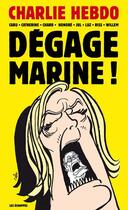 Couverture du livre « Dégage Marine ! » de Jul et Willem et Charb et Riss et Cabu et Catherine Meurisse et Honore et Luz aux éditions Les Echappes