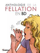 Couverture du livre « Anthologie de la fellation en BD » de Nicolas Cartelet aux éditions Dynamite