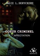 Couverture du livre « Coeur criminel Tome 1 : affectation » de Angie L. Deryckere aux éditions Sharon Kena