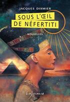 Couverture du livre « Sous l'oeil de Néfertiti » de Jacques Dixmier aux éditions Lajouanie