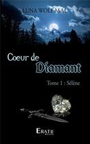 Couverture du livre « Coeur de diamant t.1 : Sélène » de Luna Wolf M.M. aux éditions Erato Editions