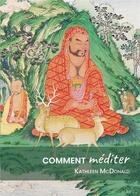 Couverture du livre « Comment méditer » de Kathleen Mcdonald aux éditions Mahayana