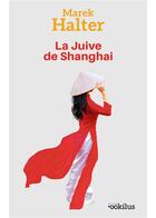 Couverture du livre « La Juive de Shanghai » de Marek Halter aux éditions Ookilus