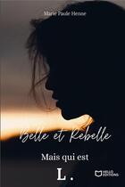 Couverture du livre « Belle et rebelle, mais qui est L. Tome 1 » de Marie-Paule Henne aux éditions Hello Editions