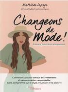 Couverture du livre « Changeons de mode : comment concilier amour des vêtements et consommation responsable » de Mathilde Lepage aux éditions Eyrolles