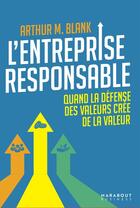 Couverture du livre « L'entreprise responsable : quand la défense des valeurs crée de la valeur » de Arthur M. Blank aux éditions Marabout