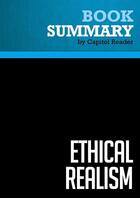 Couverture du livre « Summary : ethical realism (review and analysis of Anatol Lieven and John Hulsman's book) » de Businessnews Publish aux éditions Political Book Summaries