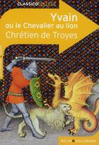 Couverture du livre « Yvain ou le chevalier au lion » de Chretien De Troyes et Dominique Trouve aux éditions Belin Education