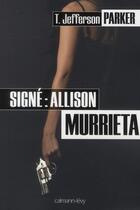 Couverture du livre « Signé : Allison Murrieta » de T. Jefferson Parker aux éditions Calmann-levy