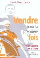 Couverture du livre « Vendre pour la premiere fois - toute la vente en 15 etapes » de René Moulinier aux éditions Organisation