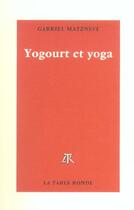 Couverture du livre « Yogourt et yoga » de Gabriel Matzneff aux éditions Table Ronde