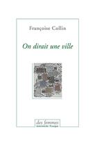Couverture du livre « On dirait une ville ; chronique d'un été » de Francoise Collin aux éditions Des Femmes