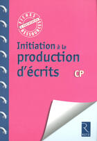 Couverture du livre « Initiation à la production d'écrits ; CP » de Francoise Bellanger aux éditions Retz