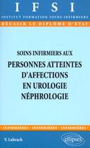 Couverture du livre « Soins infirmiers aux personnes atteintes d'affections en urologie-nephrologie - n 18 » de Lahrach Veronique aux éditions Ellipses