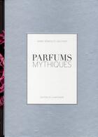 Couverture du livre « Parfums mythiques » de Marie-Benedicte Gauthier aux éditions La Martiniere