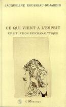 Couverture du livre « Ce qui vient à l'esprit en siutation psychanalytique » de Rousseau-Dujardin J. aux éditions L'harmattan