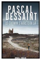 Couverture du livre « Le chemin s'arrêtera là » de Pascal Dessaint aux éditions Rivages