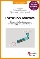 Couverture du livre « Extrusion réactive ; des aspects fondamentaux aux développements industriels » de Philippe Cassagnau et Veronique Bounor-Legare aux éditions Hermes Science Publications