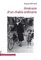 Couverture du livre « Itinéraire d'un chabis ordinaire » de Bernard Dupuy aux éditions Societe Des Ecrivains