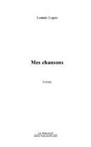 Couverture du livre « Mes chansons » de Lounes Lopez aux éditions Editions Le Manuscrit