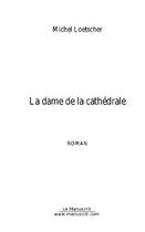 Couverture du livre « La dame de la cathedrale » de Michel Loetscher aux éditions Editions Le Manuscrit