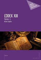 Couverture du livre « Codex XIII t.1 » de Nicolas Creighton aux éditions Publibook