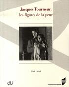 Couverture du livre « Jacques Tourneur, les figures de la peur » de Frank Lafond aux éditions Pu De Rennes